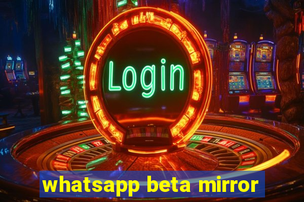 whatsapp beta mirror